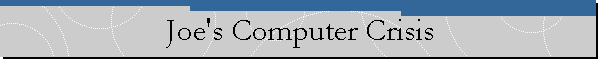 Joe's Computer Crisis
