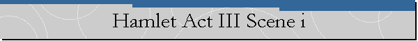 Hamlet Act III Scene i