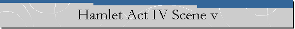 Hamlet Act IV Scene v