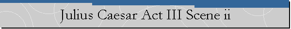 Julius Caesar Act III Scene ii