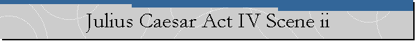 Julius Caesar Act IV Scene ii